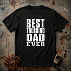 Best Trucking Dad Ever  | Trucker T-shirt