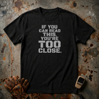 If You Can Read This You Are Too Close | Trucker T-shirt
