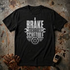 I Brake For Nobody's Schedule  | Trucker T-shirt