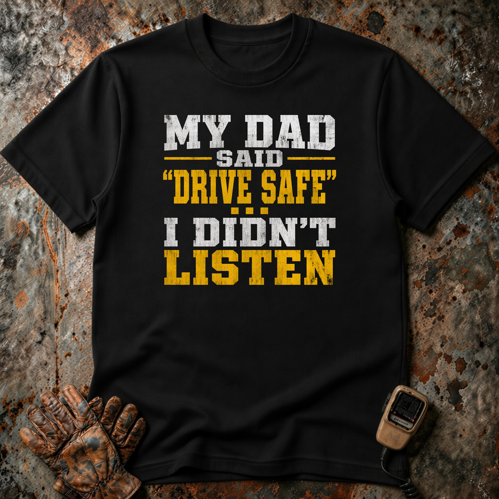 Dad Said Drive Safe | T-shirt