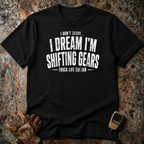 I Dream Shifting Gears | T-shirt