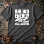 Big Rig Energey Small Patience | T-shirt