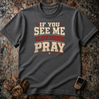 If You See Me Slow Down, Pray | T-shirt