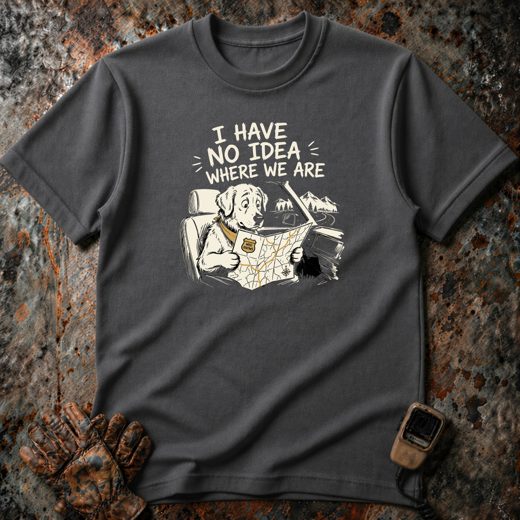 I Have No Idea Where We Are - Dog Image | Trucker T-shirt