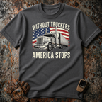 Without Truckers America Stops | Trucker T-shirt