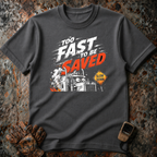 Too Fast To Be Saved | T-shirt