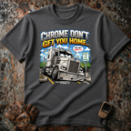 Chrome Don't Get You Home | T-shirt