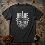 I Brake For Nobody's Schedule  | Trucker T-shirt