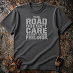 The Road Doesn't Care About Your Feelings | Trucker T-shirt
