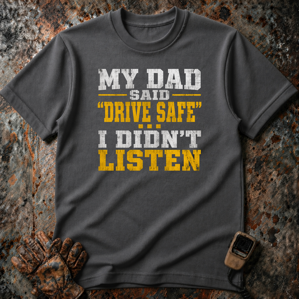 Dad Said Drive Safe | T-shirt