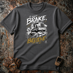 I Don't Brake I Believe | T-shirt