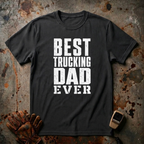 Best Trucking Dad Ever  | Trucker T-shirt
