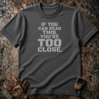 If You Can Read This You Are Too Close | Trucker T-shirt