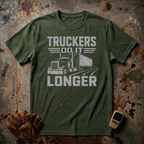 Truckers Do It Longer | Trucker T-shirt