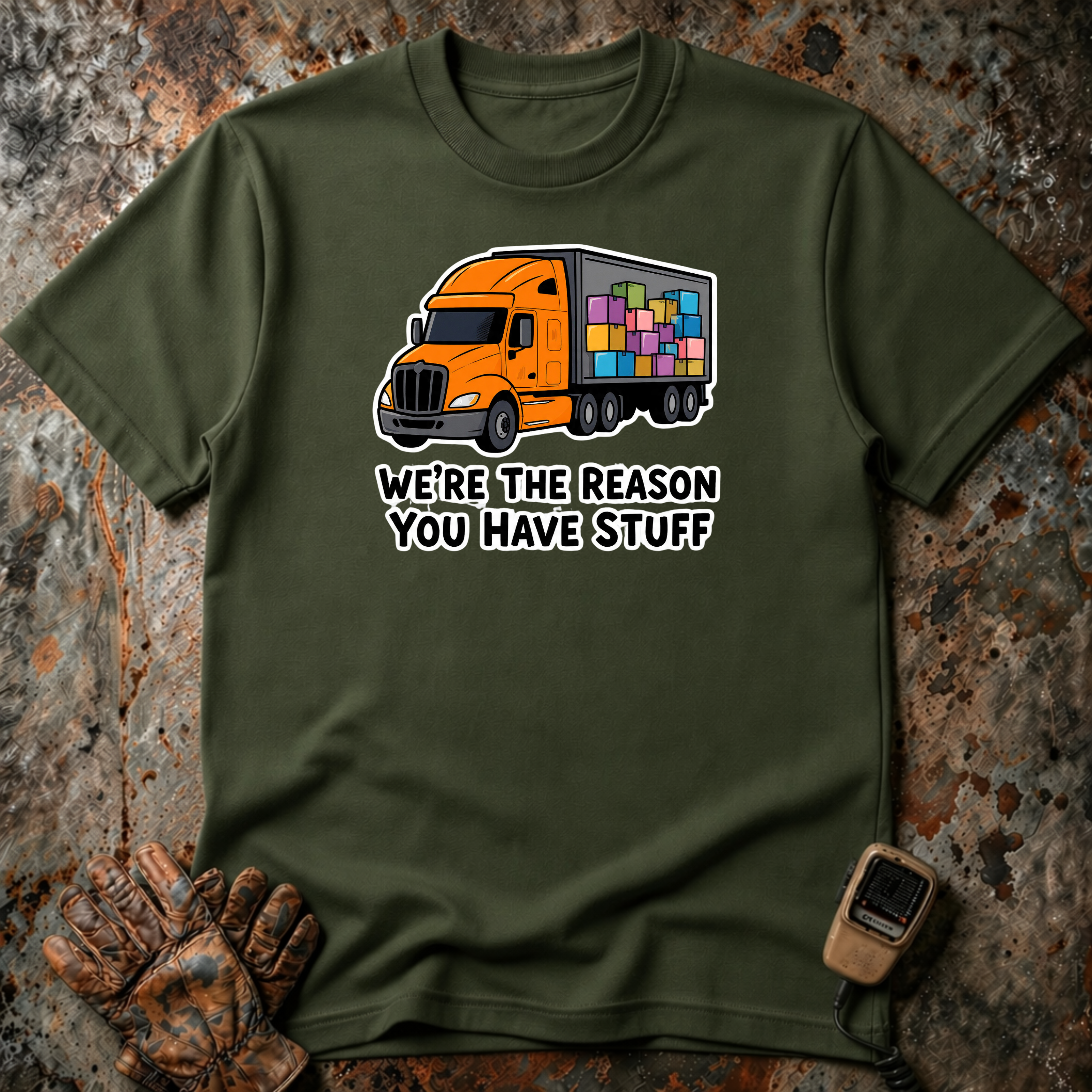 We Are The Reason You Have Stuff  | Trucker T-shirt