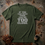If You Can Read This You Are Too Close | Trucker T-shirt