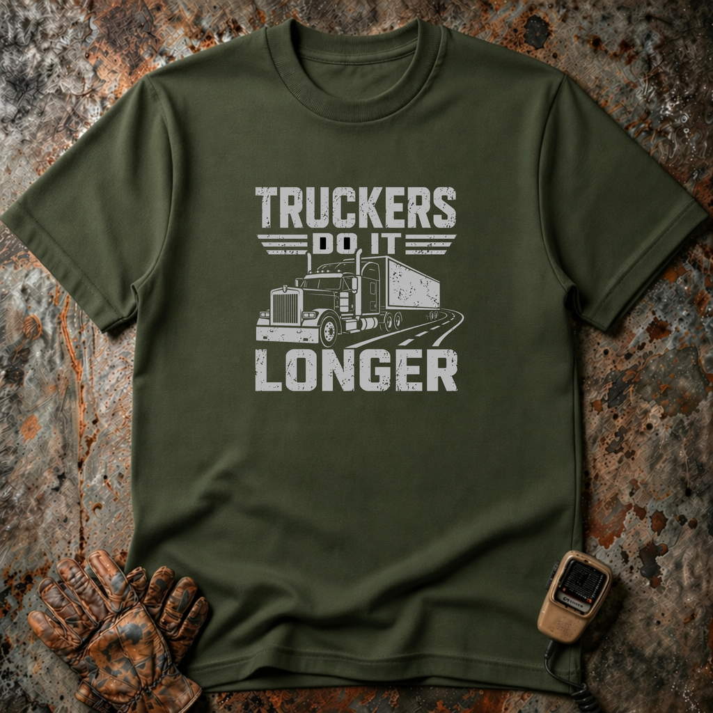 Truckers Do It Longer | Trucker T-shirt