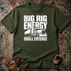 Big Rig Energey Small Patience | T-shirt