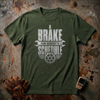 I Brake For Nobody's Schedule  | Trucker T-shirt