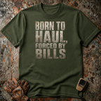 Born To Haul Forced By Bills | T-shirt