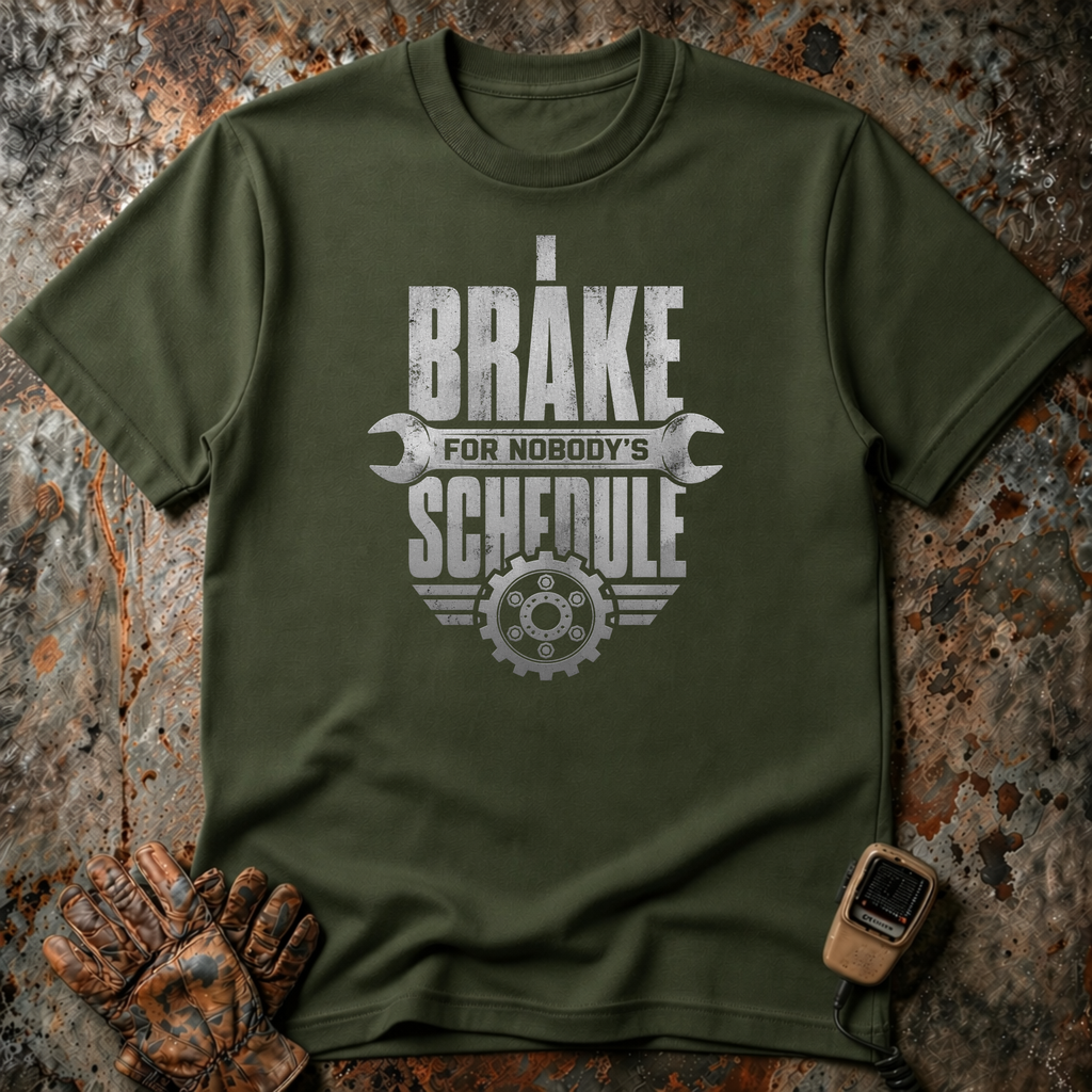 I Brake For Nobody's Schedule | Trucker T-shirt