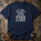 If You Can Read This You Are Too Close | Trucker T-shirt