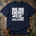 Big Rig Energey Small Patience | T-shirt