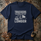 Truckers Do It Longer | Trucker T-shirt