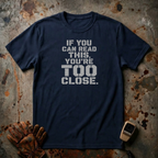 If You Can Read This You Are Too Close | Trucker T-shirt