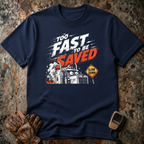 Too Fast To Be Saved | T-shirt