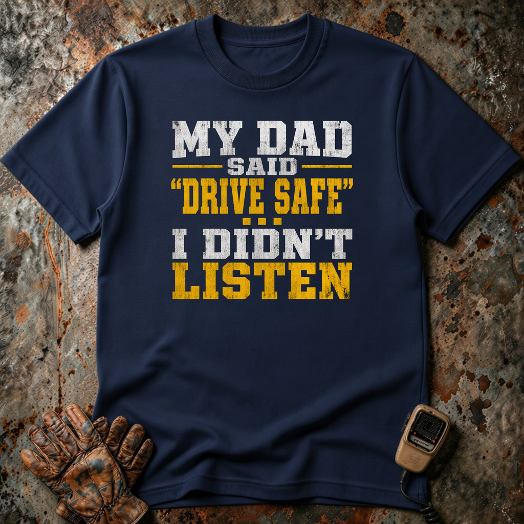 Dad Said Drive Safe | T-shirt