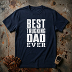 Best Trucking Dad Ever  | Trucker T-shirt