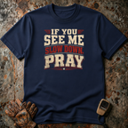 If You See Me Slow Down, Pray | T-shirt