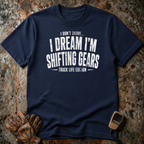 I Dream Shifting Gears | T-shirt