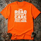 The Road Doesn't Care About Your Feelings | Trucker T-shirt