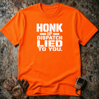 Honk If Disptach Lied To You | Trucker T-shirt