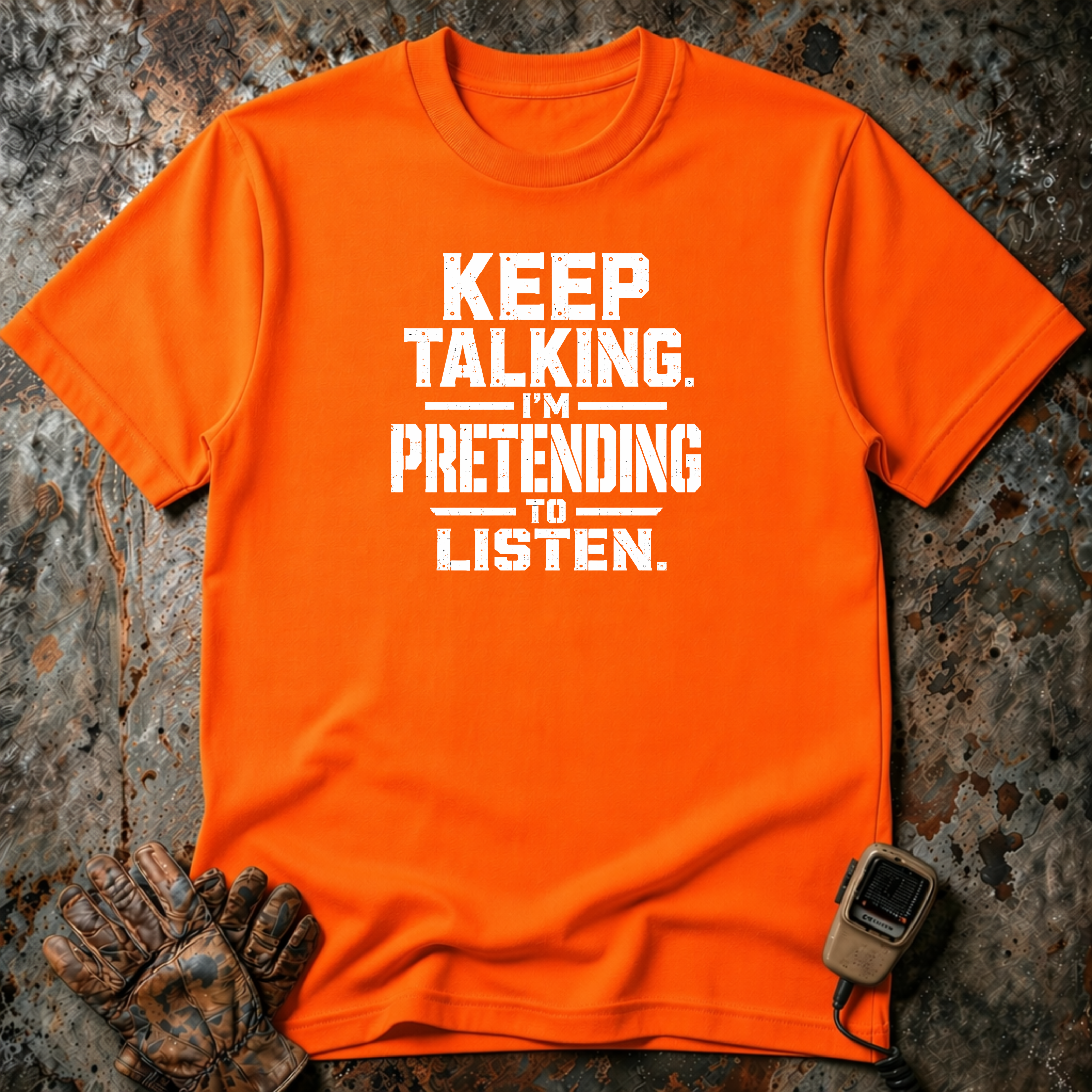 Keep Talking I Am Pretending To Listen | Trucker T-shirt